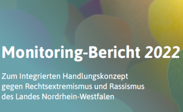 Monitoring-Bericht 2022 Zum Integrierten Handlungskonzept gegen Rechtsextremismus und Rassimus des Landes Nordrhein-Westfalen