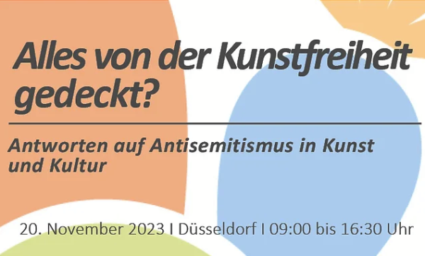 Alles von der Kunstfreiheit gedeckt? Antworten auf Antisemitismus in Kunst und Kultur. 20. November 2023, Düsseldorf, 09:00 bis 16:30 Uhr.