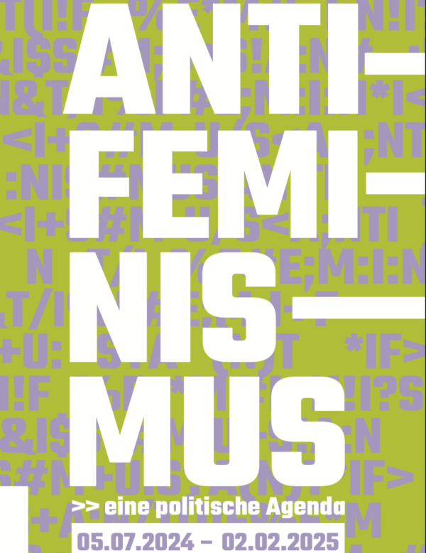 ANTIFEMINISMUS.Eine politische Agenda. 05.07.2024-02.02.2025.